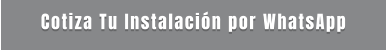 Cotiza Tu Instalación por WhatsApp
